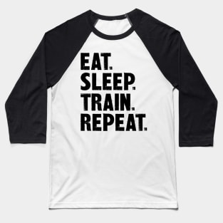 Eat. Sleep. Train. Repeat. Baseball T-Shirt